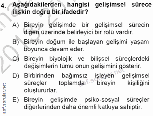 4. soru: Aşagıdakilerden hangisi gelişimsel sürece ilişkin doğru bir ifadedir? A) Bireyin gelişimde bir gelişimsel sürecin diğ…