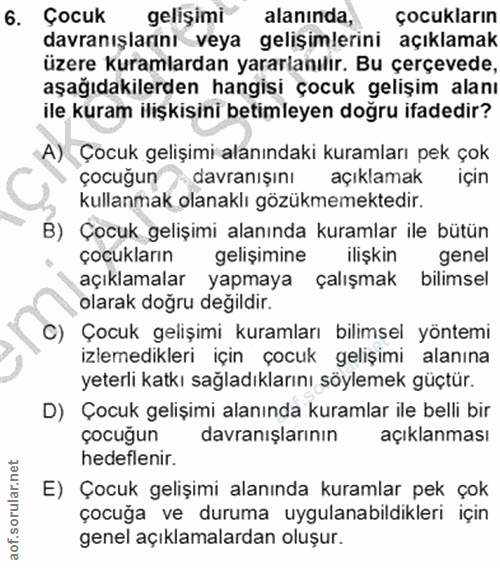 6. soru: Çocuk gelişimi alanında, çocukların davranışlarını veya gelişimlerini açıklamak üzere kuramlardan yararlanılir. Bu çe…