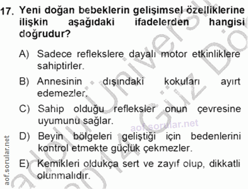 17. soru: Yeni doğan bebeklerin gelişimsel özelliklerine ilişkin aşağıdaki ifadelerden hangisi dogrudur? A) Sadece reflekslere…