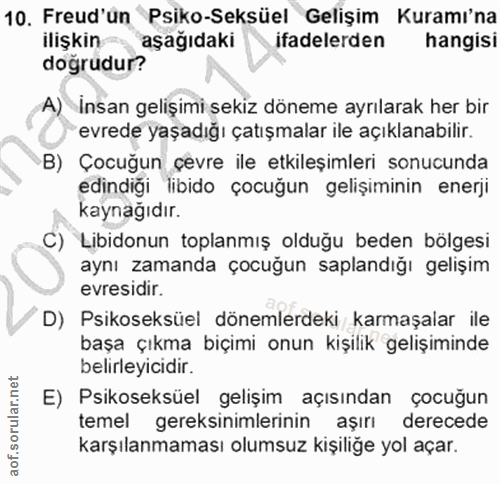 10. soru: Freud'un Psiko-Seksüel Gelişim Kuramı'na ilişkin aşağıdaki ifadelerden hangisi doğrudur? A) İnsan gelişimi sekiz döne…