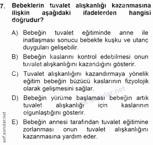 7. soru: Bebeklerin tuvalet alışkanlığı kazanmasına ilişkin aşağıdaki ifadelerden hangisi dogrudur? A) Bebeğin tuvalet eğitimi…