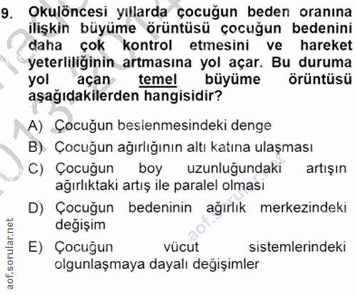 9. soru: Okulöncesi yıllarda çocuğun beden oranına ilişkin büyüme örüntüsü çocuğun bedenini daha çok kontrol etmesini ve harek…