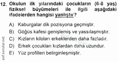 12. soru: Okulun ilk yılarındaki çocukların (6-8 yaş) fiziksel büyümeleri ile ilgili aşağıdaki ifadelerden hangisi yanlıştır? A…