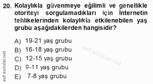 20. soru: Kolaylıkla güvenmeye eğilimli ve genellikle otoriteyi sorgulamadıkları için Internetin tehlikelerinden kolaylıkla etk…