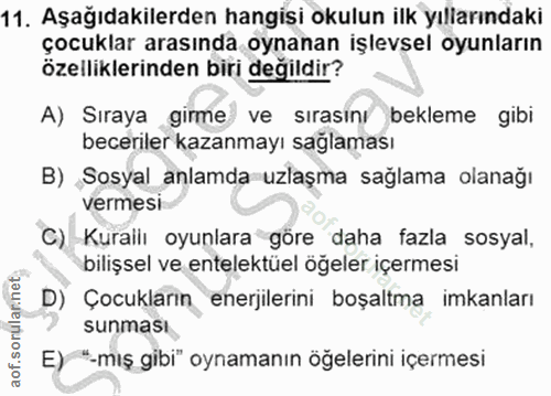 11. soru: Aşağıdakilerden hangisi okulun ilk yıllarındaki çocuklar arasında oynanan işlevsel oyunların özelliklerinden biri değ…