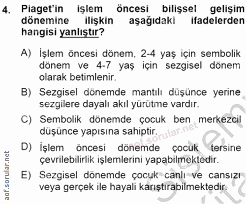 4. soru: Piaget'in işlem öncesi bilişsel gelişim dönemine ilişkin aşağıdaki ifadelerden hangisi yanlıştır? A) İşlem öncesi dön…