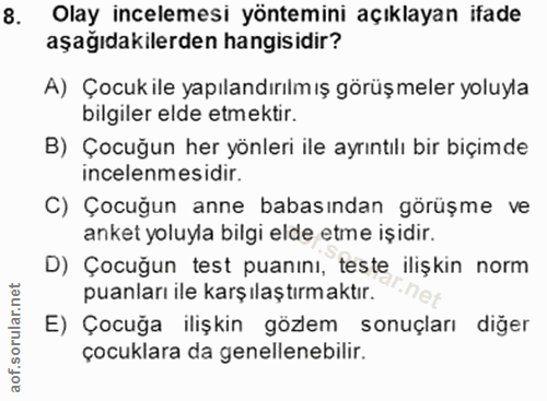 8. soru: Olay incelemesi yöntemini açıklayan ifade aşağıdakilerden hangisidir? A) Çocukile yapılandırılmış görüşmeler yoluyla…