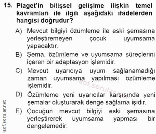 15. soru: Piaget'in bilişsel gelişime ilişkin temel kavramları ile ilgili aşağıdaki ifadelerden hangisi doğrudur? A) Mevcut bil…