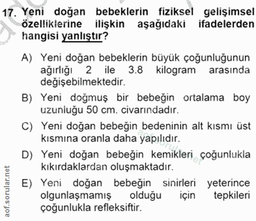 17. soru: Yeni doğan bebeklerin fiziksel gelişimsel özelliklerine ilişkin aşağıdaki ifadelerden hangisi yanlıştır? A) Yeni doğa…