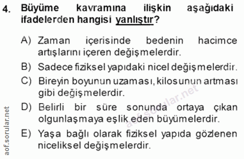 4. soru: Büyüme kavramına ilişkin aşağıdaki ifadelerden hangisi yanlıştır? A) Zaman içerisinde bedenin hacimce artışlarını içe…