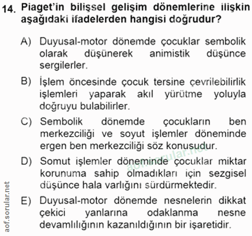 14. soru: Piaget'in bilişsel gelişim dönemlerine ilişkin aşağıdaki ifadelerden hangisi doğrudur? A) Duyusal-motor dönemde çocuk…