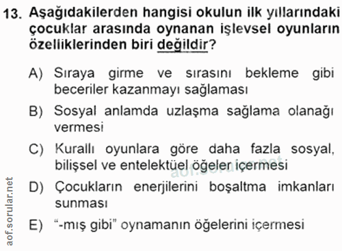 13. soru: Aşağıdakilerden hangisi okulun ilk yıllarındaki çocuklar arasında oynanan ışlevsel oyunların ozelliklerinden biri değ…