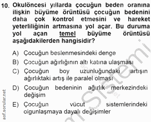 10. soru: Okulöncesi yıllarda çocuğun beden oranına ilişkin büyüme örüntüsü çocuğun bedenini daha çok kontrol etmesini ve harek…