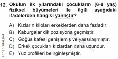 12. soru: Okulun ilk yılarındaki çocukların (6-8 yaş) fiziksel büyümeleri ile ilgili aşağıdaki ifadelerden hangisi yanlıştır? A…