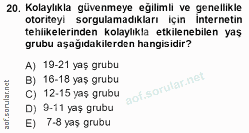 20. soru: Kolaylıkla güvenmeye eğilimli ve genellikle otoriteyi sorgulamadıkları için Internetin tehlikelerinden kolaylıkla etk…