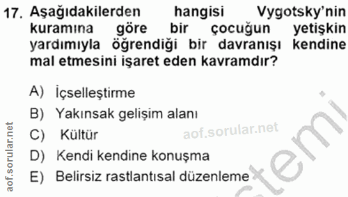 17. soru: Aşağıdakilerden hangisi Vygotsky'nin kuramına göre bir çocuğun yetişkin yardımıyla öğrendiği bir davranışı kendine ma…