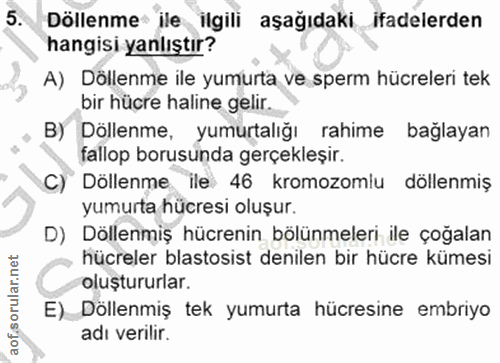 5. soru: Döllenme ile ilgili aşağıdaki ifadelerden hangisi yanlıştır? A) Döllenme ile yumurta ve sperm hücreleri tek bir hücre…