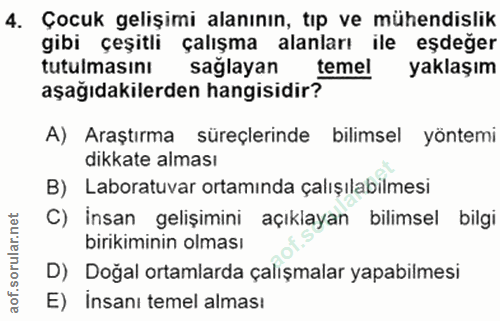 4. soru: Çocuk gelişimi alanının, tıp ve mühendislik gibi çeşitli çalışma alanları ile eşdeğer tutulmasını sağlayan temel yakl…