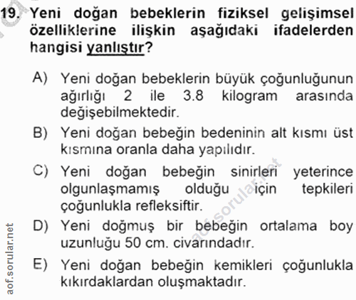 19. soru: Yeni doğan bebeklerin fiziksel gelişimsel özelliklerine ilişkin aşağıdaki ifadelerden hangisi yanlıştır? A) Yeni doğa…