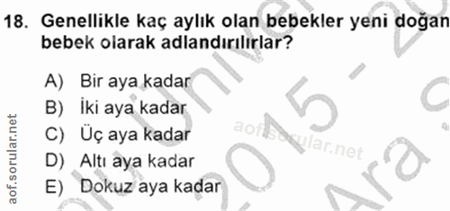 18. soru: Genellikle kaç aylık olan bebekler yeni doğan bebek olarak adlandırılırlar? A) Bir aya kadar B) Iki aya kadar C) Üç a…