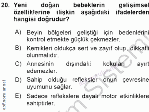 20. soru: Yeni doğan bebeklerin gelişimse özelliklerine ilişkin aşağıdaki ifadelerden hangisi dogrudur? A) Beyin bölgeleri geli…