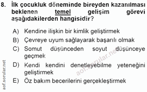 8. soru: İlk çocukluk döneminde bireyden kazanılması beklenen temel gelişim görevi aşağıdakilerden hangisidir? A) Kendine iliş…