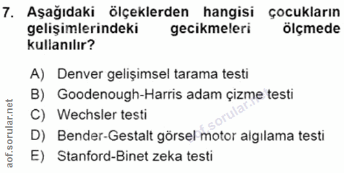 7. soru: Aşağıdaki ölçeklerden hangisi çocukların gelişimlerindeki gecikmeleri ölçmede kullanılır? A) Denver gelişimsel tarama…