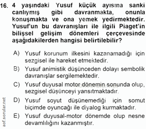 16. soru: 4 yaşındaki Yusuf küçük ayısına sanki canlıymış gibi davranmakta, onunla konuşmakta ve ona yemek yedirmektedir. Yusuf…