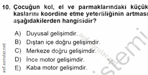 10. soru: Çocuğun kol, el ve parmaklarındaki küçük kaslarını koordine etme yeterliliğinin artması aşağıdakilerden hangisidir? A…