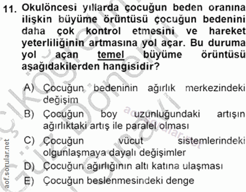 11. soru: Okulöncesi yıllarda çocuğun beden oranına ilişkin büyüme örüntüsü çocuğun bedenini daha çok kontrol etmesini . ve har…
