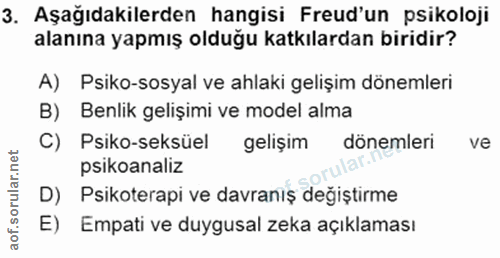 3. soru: Aşağıdakilerden hangisi Freud'un psikoloji alanına yapmış olduğu katkılardan biridir? A) Psiko-sosyal ve ahlaki geliş…