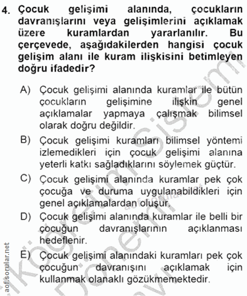 4. soru: Çocuk gelişimi alanında, çocukların davranışlarını veya gelişimlerini açıklamak üzere kuramlardan yararlanılir. Bu çe…