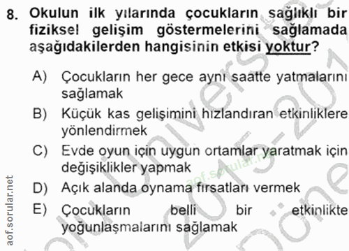 8. soru: Okulun ilk yılarında çocukların sağlıklı bir fiziksel gelişim göstermelerini sağlamada aşağıdakilerden hangisinin etk…