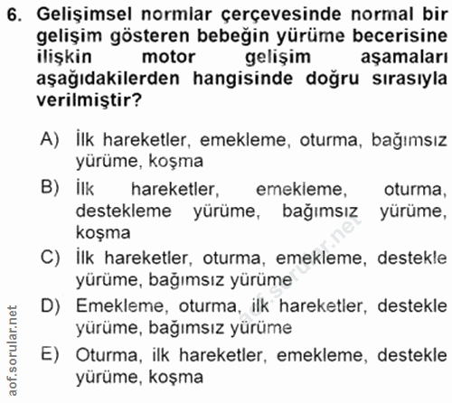 6. soru: Gelişimsel normlar çerçevesinde normal bir gelişim gösteren bebeğin yürüme becerisine ilişkin motor gelişim aşamaları…