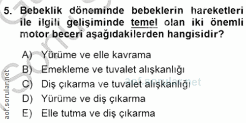 5. soru: Bebeklik döneminde bebeklerin hareketleri ile ilgili gelişiminde temel olan iki önemli motor beceri aşağıdakilerden h…