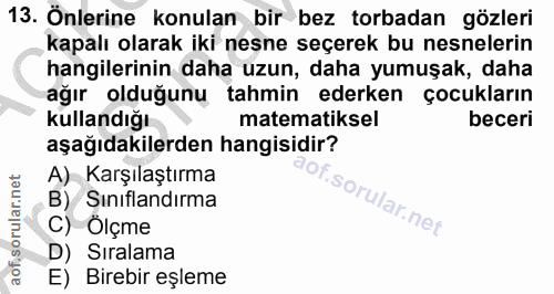 13. soru: Önlerine konulan bir bez torbadan gözleri kapalı olarak iki nesne seçerek bu nesnelerin hangilerinin daha uzun, daha…