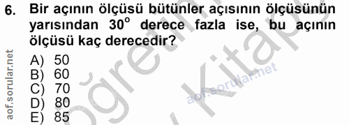 6. soru: Bir açının ölçüsü bütünler açısının ölçüsünün yarısından 30° derece fazla ise, bu açının ölçüsü kaç derecedir? 50 (ar…