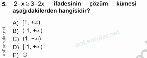 5. soru: 2-x ≥3-2x ifadesinin çözüm kümesi aşağıdakilerden hangisidir? A) [1, too) B) (-1, t∞0) C) (1, t∞0) D) [-1, t∞0) E)