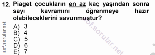 12. soru: Piaget çocukların en az kaç yaşından sonra sayı kavramını öğrenmeye hazır olabileceklerini savunmuştur? .sorular.nel