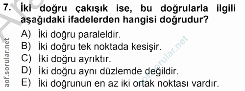 7. soru: İki doğru çakışık ise, bu doğrularla ilgili aşağıdaki ifadelerden hangisi doğrudur? A) İki doğru paraleldir. B) iki d…
