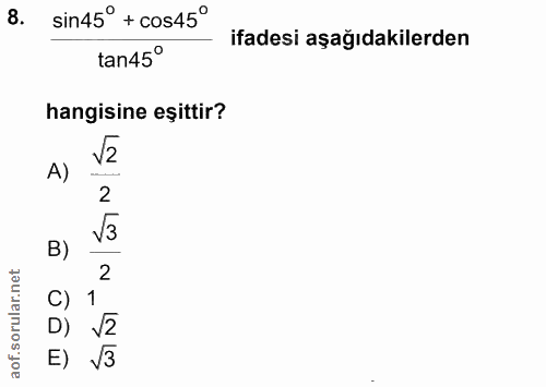 8. soru: sin45° + cos45° ifadesi aşağıdakilerden tan45° hangisine eşittir? A) 2 B) 2 E) V3