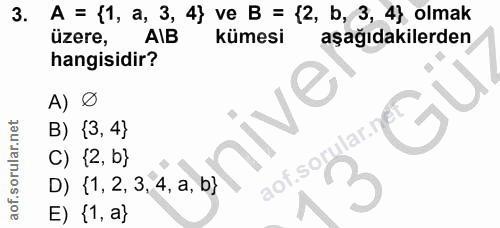 3. soru: A = (1, a, 3, 4} ve B = {2, b, 3, 4} olmak üzere, AIB kümesi aşağıdakilerden hangisidir? A) Ø live B) {3, 4} C) {2, b…