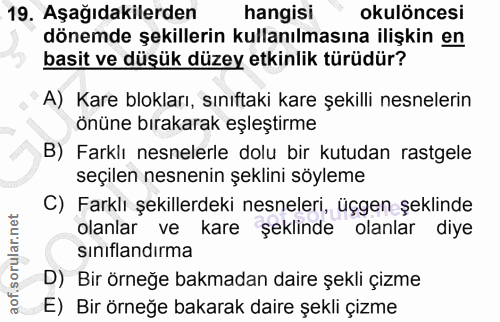 19. soru: Aşağıdakilerden hangisi okulöncesi dönemde şekillerin kullanılmasına ilişkin en basit ve düşük düzey etkinlik türüdür…