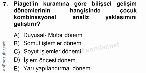 7. soru: Piaget'in kuramına göre bilişsel gelişim dönemlerinin hangisinde çocuk kombinasyonel analiz yaklaşımını geliştirir? A…
