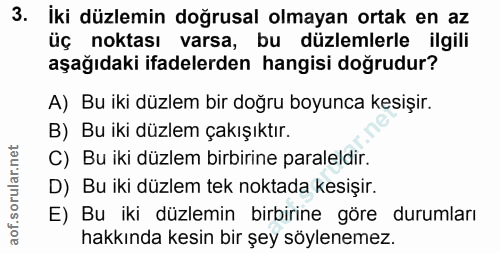3. soru: İki düzlemin doğrusal olmayan ortak en az üç noktası varsa, bu düzlemlerle ilgili aşağıdaki ifadelerden hangisi doğru…