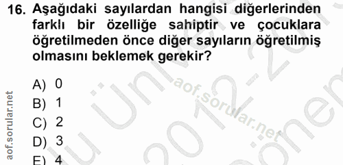 16. soru: Aşağıdaki sayılardan hangisi diğerlerinden farklı bir özelliğe sahiptir ve çocuklara öğretilmeden önce diğer sayıları…