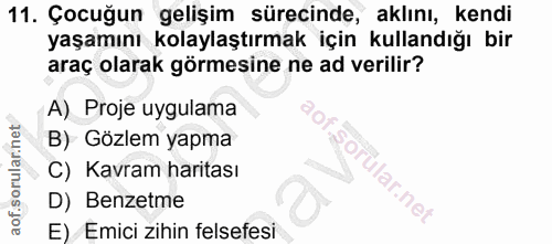 11. soru: Çocuğun gelişim sürecinde, aklını, kendı yaşamını kolaylaştırmak için kullandığı bir araç olarak görmesine ne ad veri…