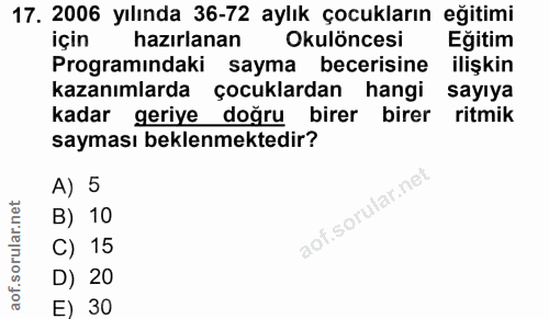 17. soru: 2006 yılında 36-72 aylık çocukların eğitimi için hazırlanan Okulöncesi Eğitim rogramındaki sayma becerisine ilişkir ‹…