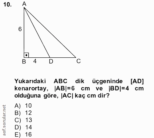 10. soru: A 6 B 4 D C Yukarıdaki ABC dik üçgeninde [AD] kenarortay, |AB|=6 cm ve |BD|=4 cm olduğuna göre, IAC| kaç cm dir? A) 1…