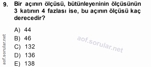 9. soru: Bir açının ölçüsü, bütünleyeninin ölçüsünün 3 katının 4 fazlası ise, bu açının ölçüsü kaç derecedir? A) 44 B) 46 C) 1…